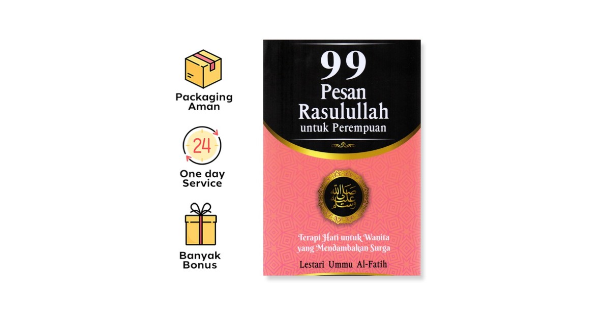 99 PESAN RASULULLAH UNTUK PEREMPUAN: TERAPI HATI UNTUK ...